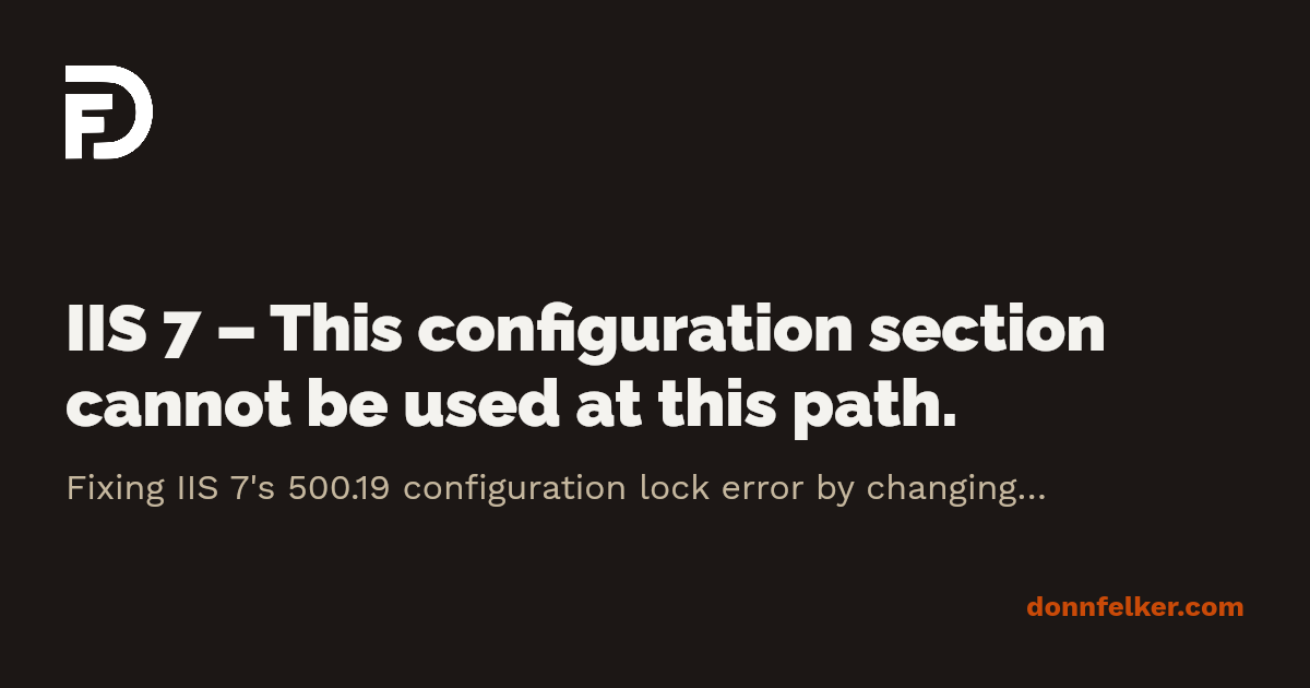 IIS 7 – This configuration section cannot be used at this path. · Donn ...
