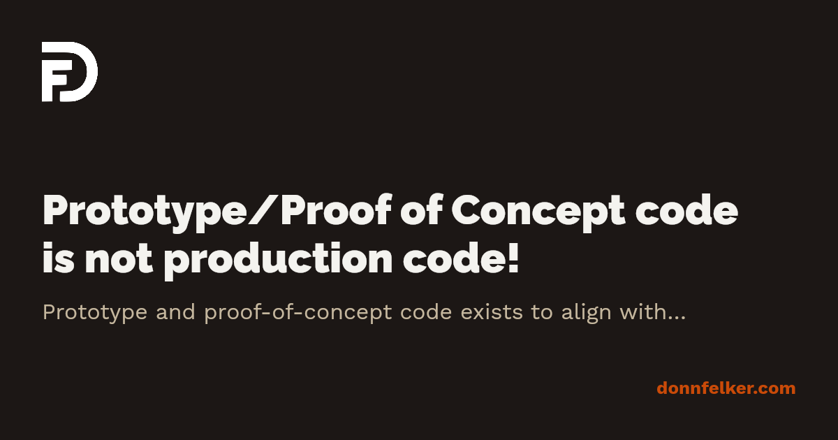 Prototype/Proof of Concept code is not production code! · Donn Felker