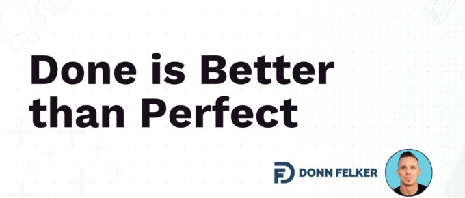 Done is better Than Perfect